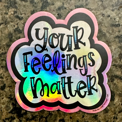 Your Feelings Matter Holographic Sticker