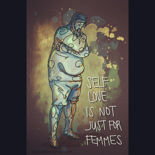 Self Love Is Not Just For Femmes - Print